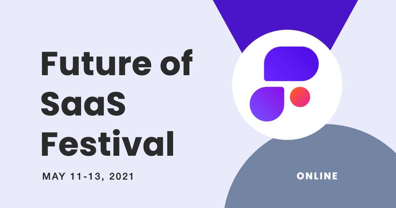 Future of SaaS Festival | May 11-13, 2021